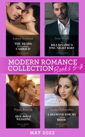 Modern Romance May 2022 Books 5-8: The Heirs His Housekeeper Carried (The Stefanos Legacy) / The Billionaire s One-Night Baby / Stolen from Her Royal Wedding / A Diamond for My Forbidden Bride