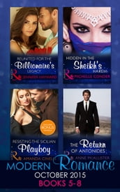 Modern Romance October 2015 Books 5-8: Reunited for the Billionaire s Legacy / Hidden in the Sheikh s Harem / Resisting the Sicilian Playboy / The Return of Antonides