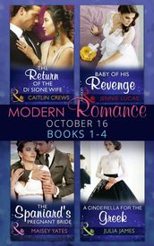 Modern Romance October 2016 Books 1-4: The Return of the Di Sione Wife / Baby of His Revenge / The Spaniard s Pregnant Bride / A Cinderella for the Greek