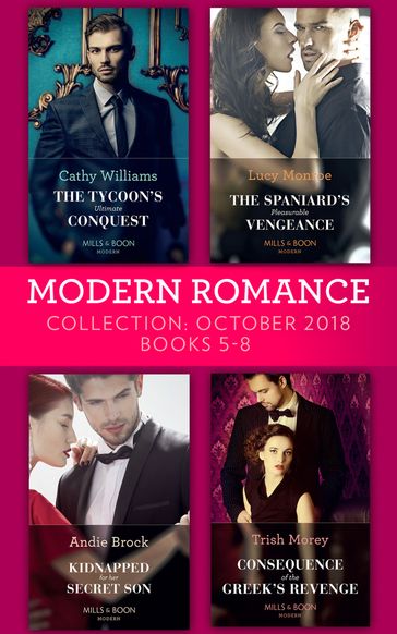 Modern Romance October 2018 Books 5-8: The Tycoon's Ultimate Conquest / The Spaniard's Pleasurable Vengeance / Kidnapped for Her Secret Son / Consequence of the Greek's Revenge - Cathy Williams - Lucy Monroe - Andie Brock - Trish Morey