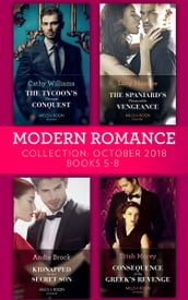 Modern Romance October 2018 Books 5-8: The Tycoon s Ultimate Conquest / The Spaniard s Pleasurable Vengeance / Kidnapped for Her Secret Son / Consequence of the Greek s Revenge