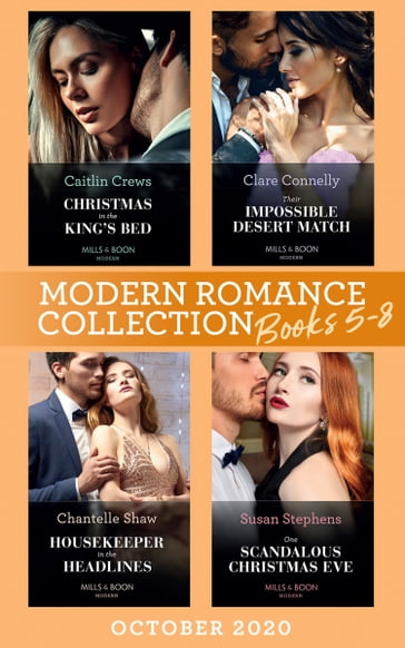 Modern Romance October 2020 Books 5-8: Christmas in the King's Bed (Royal Christmas Weddings) / Their Impossible Desert Match / Housekeeper in the Headlines / One Scandalous Christmas Eve - Caitlin Crews - Clare Connelly - Chantelle Shaw - Susan Stephens