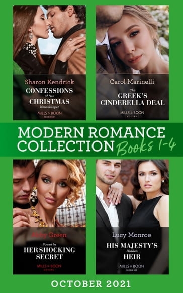 Modern Romance October 2021 Books 1-4: Confessions of His Christmas Housekeeper / The Greek's Cinderella Deal / Bound by Her Shocking Secret / His Majesty's Hidden Heir - Sharon Kendrick - Carol Marinelli - Abby Green - Lucy Monroe