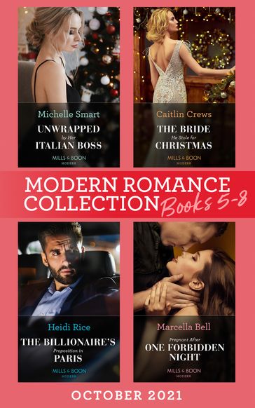Modern Romance October 2021 Books 5-8: Unwrapped by Her Italian Boss (Christmas with a Billionaire) / The Bride He Stole for Christmas / The Billionaire's Proposition in Paris / Pregnant After One Forbidden Night - Michelle Smart - Caitlin Crews - Heidi Rice - Marcella Bell