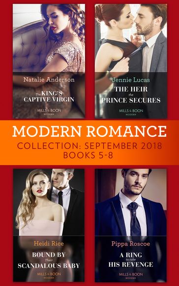 Modern Romance September 2018 Books 5-8: The Heir the Prince Secures / Bound by Their Scandalous Baby / The King's Captive Virgin / A Ring to Take His Revenge - Jennie Lucas - Heidi Rice - Natalie Anderson - Pippa Roscoe