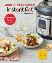 Modern Vegetarian Instant Pot® Cookbook