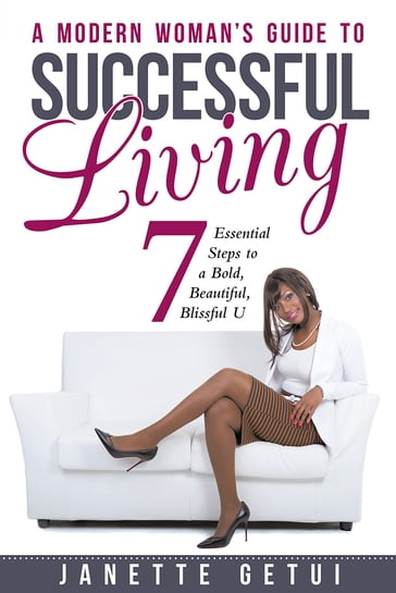 A Modern Woman's Guide to Successful Living - Janette Getui