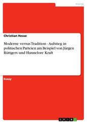 Moderne versus Tradition - Aufstieg in politischen Parteien am Beispiel von Jürgen Rüttgers und Hannelore Kraft