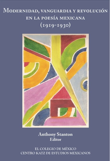 Modernidad, vanguardia y revolución en la poesía mexica (1919-1930) - Anthony Stanton