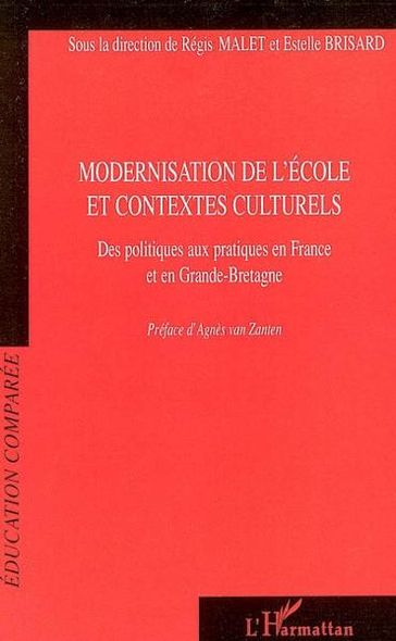 Modernisation de l'école et contextes culturels: Des politiques aux pratiques en France et en Grande-Bretagne - Harmattan