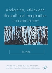 Modernism, Ethics and the Political Imagination
