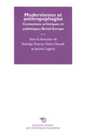 Modernismes et anthropophagies. Connexions artistiques et esthétiques Brésil-Europe