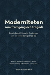 Moderniteten som framgang och tragedi: En vänbok till Lars M Andersson om ett föränderligt 1900-tal