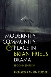 Modernity, Community, and Place in Brian Friel s Drama