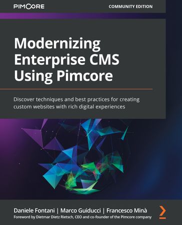Modernizing Enterprise CMS Using Pimcore - Daniele Fontani - Dietmar Dietz Rietsch - Francesco Mina - Marco Guiducci