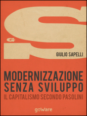 Modernizzazione senza sviluppo. Il capitalismo secondo Pasolini