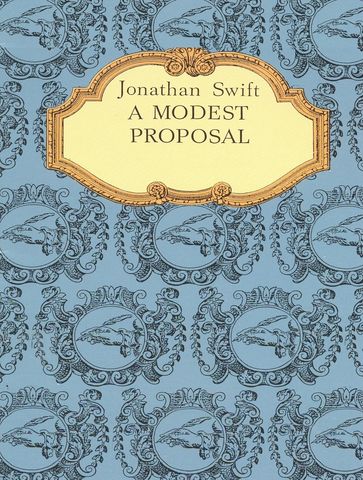 A Modest Proposal. A Modest Proposal For preventing the Children of Poor People From being a Burthen to Their Parents or Country, and For making them Beneficial to the Publick - Jonathan Swift