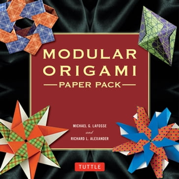 Modular Origami Paper Pack - Michael G. LaFosse - Richard L. Alexander