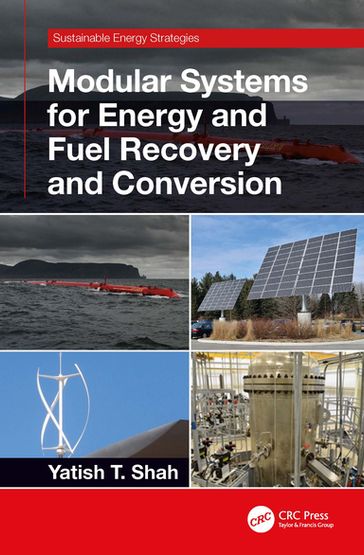 Modular Systems for Energy and Fuel Recovery and Conversion - Yatish T. Shah