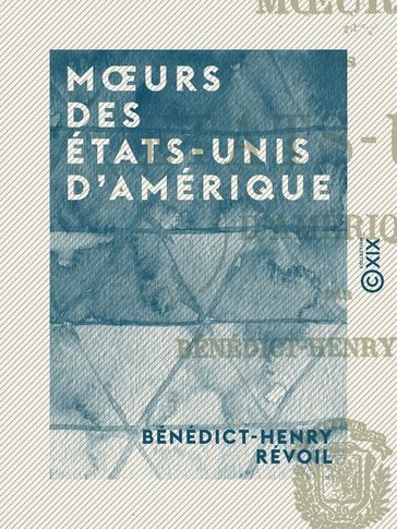 Moeurs des États-Unis d'Amérique - Bénédict-Henry Révoil