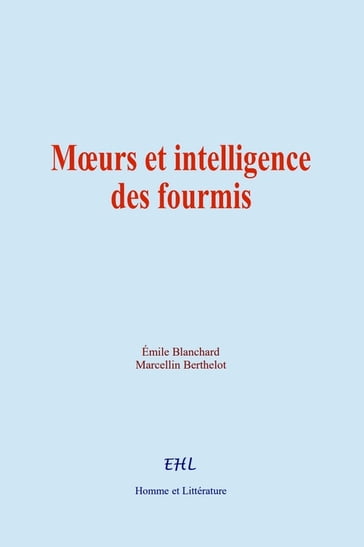 Moeurs et intelligence des fourmis - Émile Blanchard - Marcellin BERTHELOT