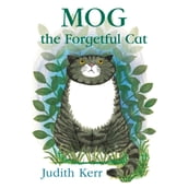 Mog the Forgetful Cat: The illustrated adventures of the nation s favourite cat, from the author of The Tiger Who Came To Tea