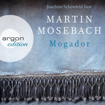 Mogador (Ungekürzte Lesung) - Martin Mosebach