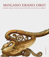 Mogano ebano oro! Interni d arte a Genova nell Ottocento da Peters al Liberty