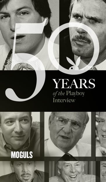 Moguls: The Playboy Interview - Barry Diller - Bill Gates - David Geffen - Jeff Bezos - Larry Ellison - Larry Page - Lee Iacocca - Malcolm Forbes - Playboy - Richard Branson - Sergey Brin - Steve Jobs - T. Boone Pickens - Ted Turner