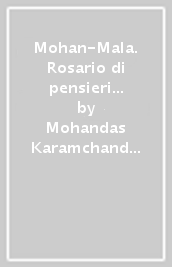 Mohan-Mala. Rosario di pensieri di Gandhi