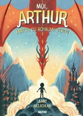 Moi, Arthur, maitre du royaume perdu Tome 1