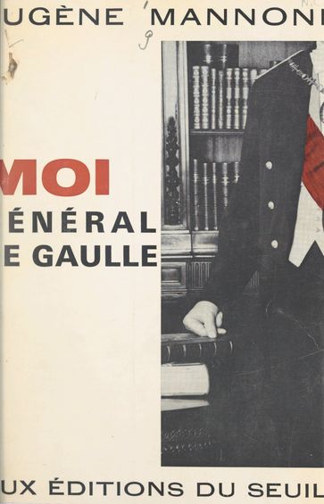 Moi, Général de Gaulle - Eugène Mannoni