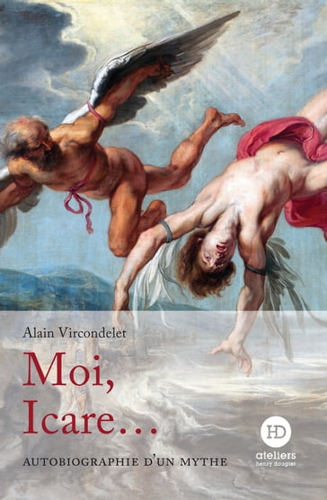 Moi, Icare... - Alain Vircondelet