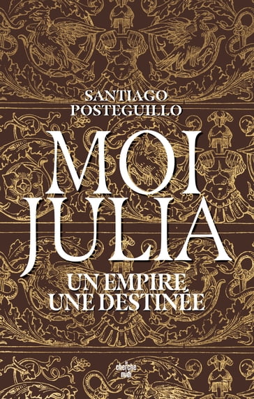 Moi, Julia - Un empire, une destinée - Santiago Posteguillo