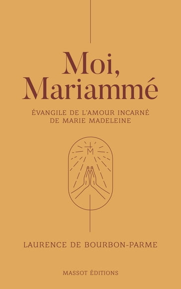 Moi, Mariammé - Evangile de l'amour incarné de Marie Madeleine - Anne Soupa - Laurence de Bourbon-parme