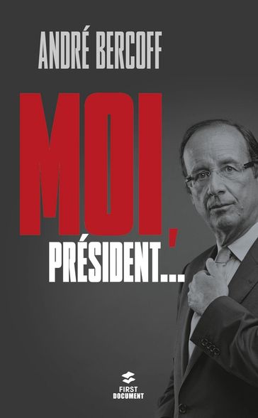 Moi, Président... - André Bercoff