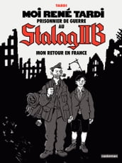 Moi René Tardi, prisonnier de guerre au Stalag IIB (Tome 2) - Mon retour en France