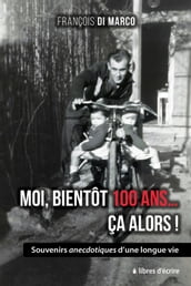 Moi, bientôt 100 Ça alors !