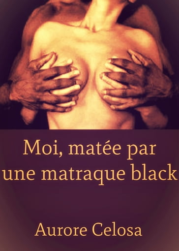 Moi, matée par une matraque black - Aurore Celosa