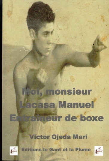 Moi monsieur Lacasa, entraineur de boxe - Victor Ojeda Mari