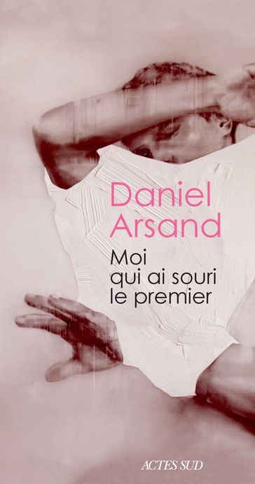 Moi qui ai souri le premier - Daniel Arsand