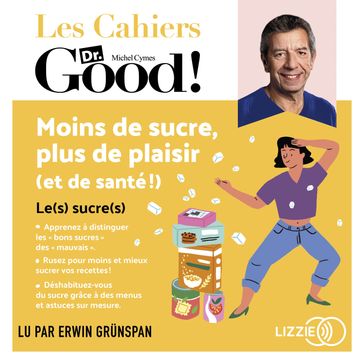 Moins de sucre, plus de plaisir (et de santé !) - Les carnets Dr. Good - Carole Garnier