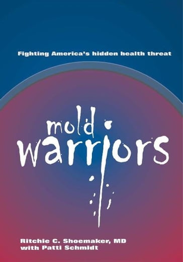 Mold Warriors - Richie C. Shoemaker - MD & Patti Schmidt