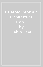 La Mole. Storia e architettura. Con CD Audio. Ediz. in braille