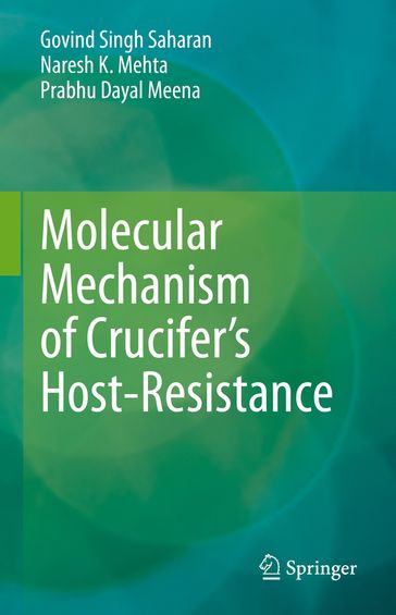 Molecular Mechanism of Crucifer's Host-Resistance - Govind Singh Saharan - Naresh K. Mehta - Prabhu Dayal Meena