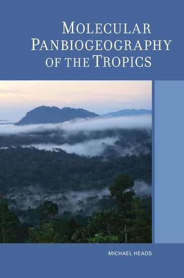 Molecular Panbiogeography of the Tropics - Michael Heads