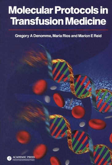 Molecular Protocols in Transfusion Medicine - Maria Rios - Gregory A. Denomme - Marion E. Reid