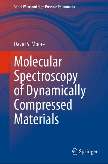 Molecular Spectroscopy of Dynamically Compressed Materials - David S. Moore