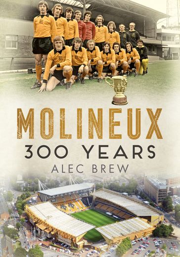 Molineux: 300 Years - Alec Brew