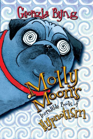 Molly Moon's Incredible Book of Hypnotism - Georgia Byng